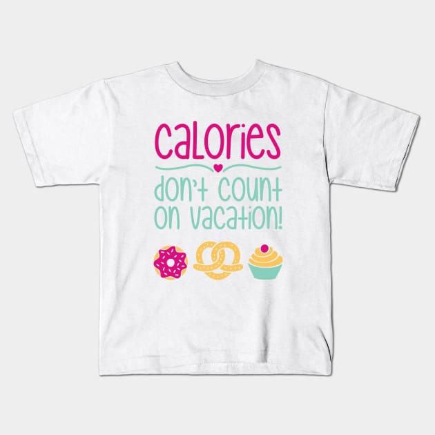 Calories Don't Count On Vacation Kids T-Shirt by CrowleyCastle
